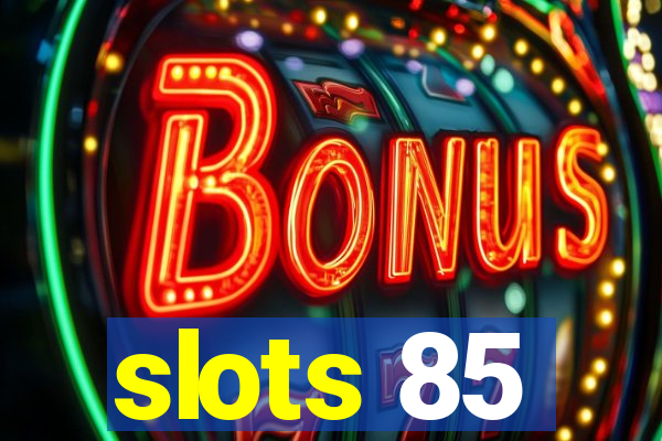 slots 85